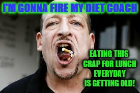 Diet Food | I'M GONNA FIRE MY DIET COACH; EATING THIS CRAP FOR LUNCH EVERYDAY IS GETTING OLD! | image tagged in diet,man diet,humor diet,memes,eat cigarettes,diet food | made w/ Imgflip meme maker