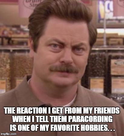 THE REACTION I GET FROM MY FRIENDS WHEN I TELL THEM PARACORDING IS ONE OF MY FAVORITE HOBBIES. . . | image tagged in paracording hobby reaction - rj45 | made w/ Imgflip meme maker