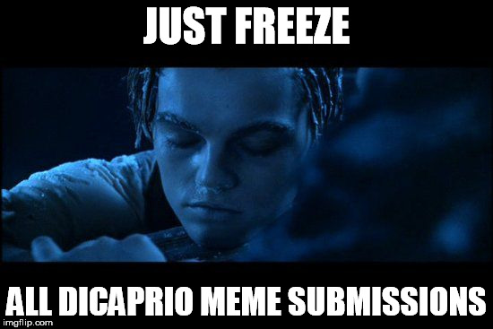 JUST FREEZE ALL DICAPRIO MEME SUBMISSIONS | made w/ Imgflip meme maker