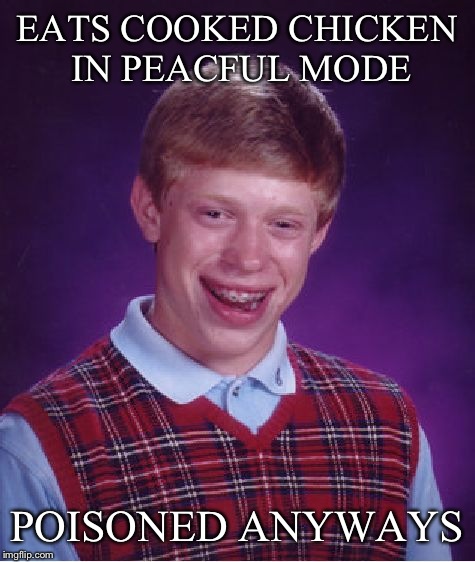 Bad Luck Brian Meme | EATS COOKED CHICKEN IN PEACFUL MODE POISONED ANYWAYS | image tagged in memes,bad luck brian | made w/ Imgflip meme maker