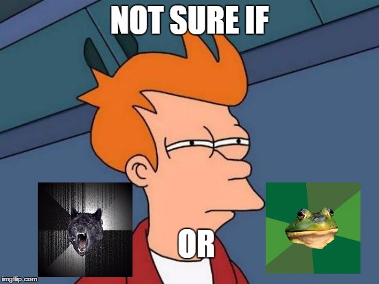 Futurama Fry Meme | NOT SURE IF OR | image tagged in memes,futurama fry | made w/ Imgflip meme maker