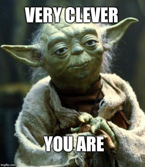 Star Wars Yoda Meme | VERY CLEVER YOU ARE | image tagged in memes,star wars yoda | made w/ Imgflip meme maker
