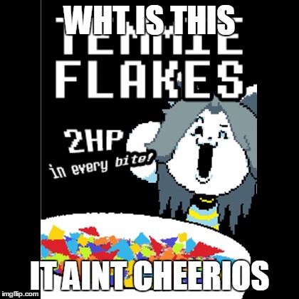 WHT IS THIS; IT AINT CHEERIOS | image tagged in cereal | made w/ Imgflip meme maker