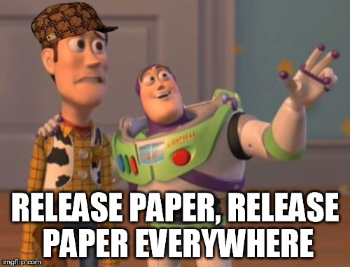 X, X Everywhere Meme | RELEASE PAPER, RELEASE PAPER EVERYWHERE | image tagged in memes,x x everywhere,scumbag | made w/ Imgflip meme maker