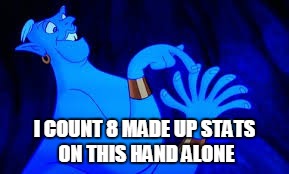 genie counting on fingers | I COUNT 8 MADE UP STATS ON THIS HAND ALONE | image tagged in genie counting on fingers | made w/ Imgflip meme maker