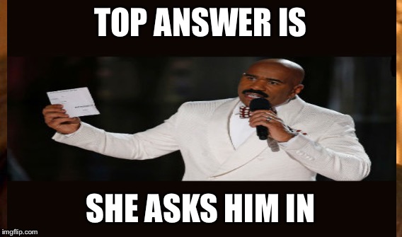 TOP ANSWER IS SHE ASKS HIM IN | made w/ Imgflip meme maker