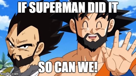 Beard Saiyans | IF SUPERMAN DID IT; SO CAN WE! | image tagged in dragonballsuper episode32 beards | made w/ Imgflip meme maker