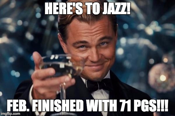 Leonardo Dicaprio Cheers | HERE'S TO JAZZ! FEB. FINISHED WITH 71 PGS!!! | image tagged in memes,leonardo dicaprio cheers | made w/ Imgflip meme maker