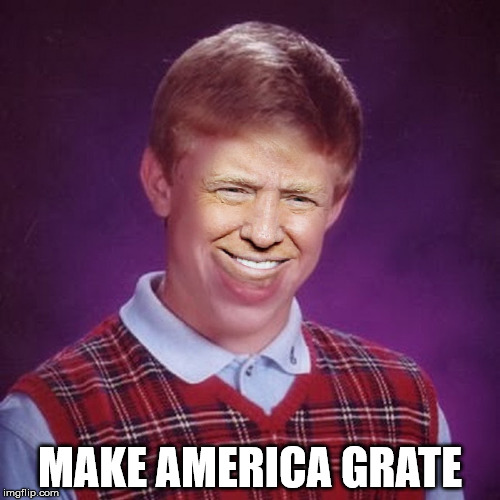 Bad Luck Donald | MAKE AMERICA GRATE | image tagged in bad luck brian,donald trump,donald trumph hair,memes | made w/ Imgflip meme maker