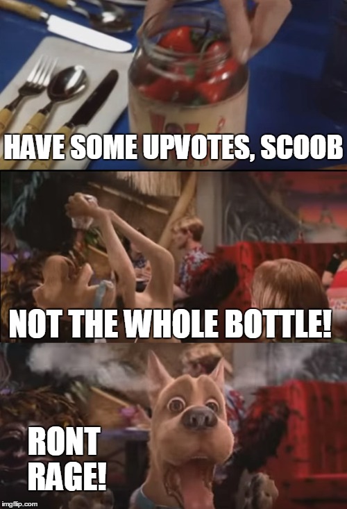 Scooby Eating Peppers | HAVE SOME UPVOTES, SCOOB; NOT THE WHOLE BOTTLE! RONT RAGE! | image tagged in memes,scooby eating peppers | made w/ Imgflip meme maker