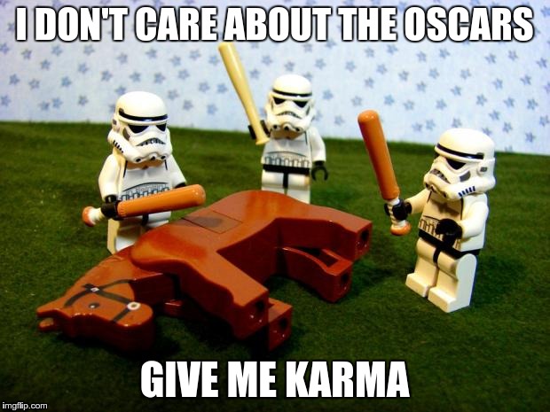 enough already! | I DON'T CARE ABOUT THE OSCARS; GIVE ME KARMA | image tagged in beating a dead horse,memes,reddit,oscars | made w/ Imgflip meme maker
