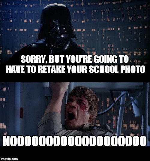 Papa Vader reminds his son... | SORRY, BUT YOU'RE GOING TO HAVE TO RETAKE YOUR SCHOOL PHOTO; NOOOOOOOOOOOOOOOOOOO | image tagged in memes,star wars no,school,luke skywalker and darth vader,funny memes,i don't know | made w/ Imgflip meme maker