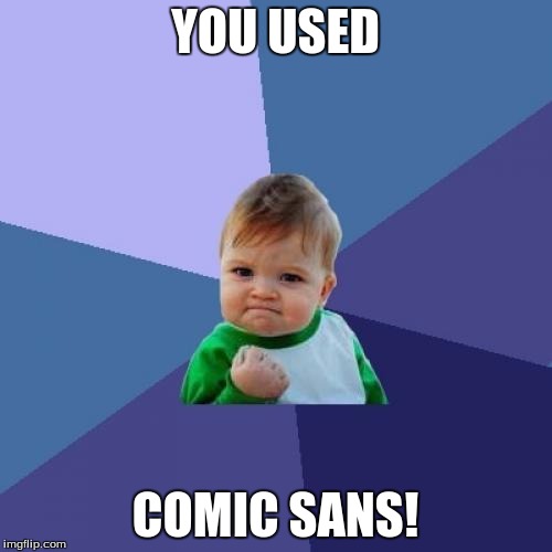 Success Kid Meme | YOU USED COMIC SANS! | image tagged in memes,success kid | made w/ Imgflip meme maker