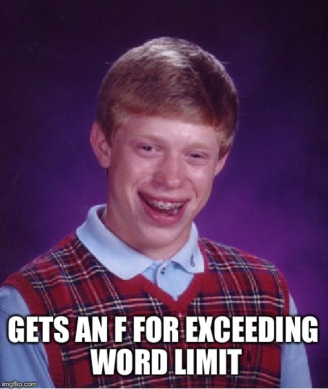 Bad Luck Brian Meme | GETS AN F FOR EXCEEDING WORD LIMIT | image tagged in memes,bad luck brian | made w/ Imgflip meme maker