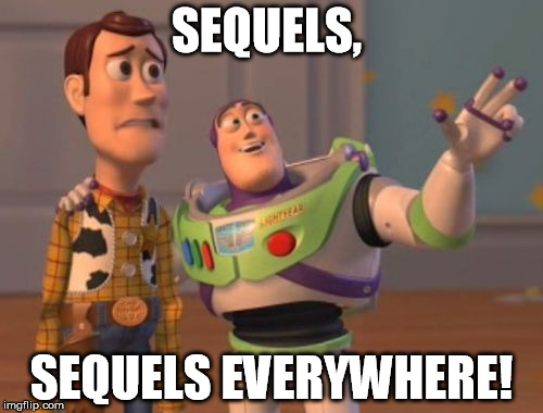 Pixar's new creative approach | SEQUELS, SEQUELS EVERYWHERE! | image tagged in toy story,pixar,x x everywhere,woody,buzz | made w/ Imgflip meme maker