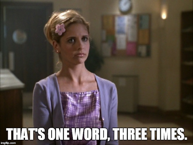 THAT'S ONE WORD, THREE TIMES. | image tagged in buffy,buffy the vampire slayer,bad girls,preparation,that's one word three times | made w/ Imgflip meme maker