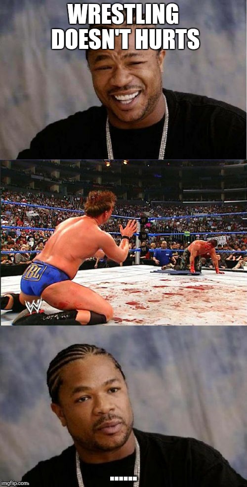Xzibit and wrestling | WRESTLING DOESN'T HURTS | image tagged in xzibit,memes,wrestling | made w/ Imgflip meme maker