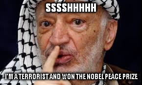 SSSSHHHHH I'M A TERRORIST AND WON THE NOBEL PEACE PRIZE | made w/ Imgflip meme maker