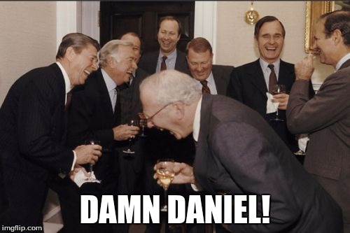 Laughing Men In Suits | DAMN DANIEL! | image tagged in memes,laughing men in suits | made w/ Imgflip meme maker