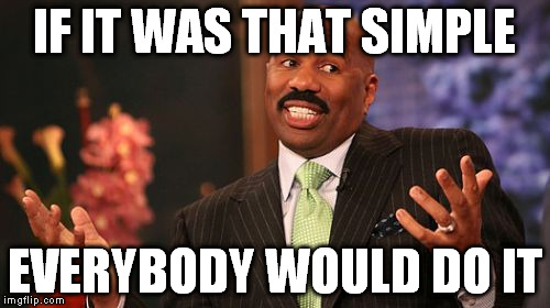 Steve Harvey Meme | IF IT WAS THAT SIMPLE EVERYBODY WOULD DO IT | image tagged in memes,steve harvey | made w/ Imgflip meme maker