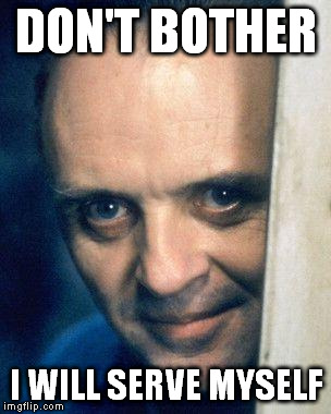 DON'T BOTHER I WILL SERVE MYSELF | made w/ Imgflip meme maker