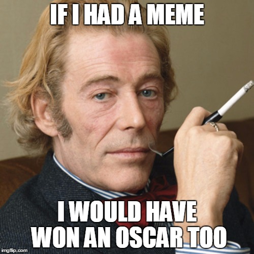 IF I HAD A MEME; I WOULD HAVE WON AN OSCAR TOO | image tagged in oscar,leonardo dicaprio | made w/ Imgflip meme maker