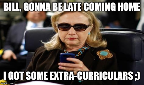 BILL, GONNA BE LATE COMING HOME I GOT SOME EXTRA-CURRICULARS ;) | made w/ Imgflip meme maker