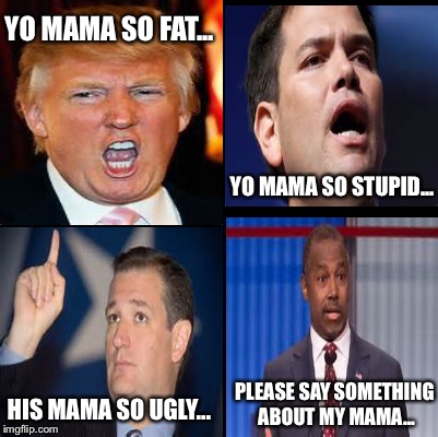 Republicans  | YO MAMA SO FAT... YO MAMA SO STUPID... HIS MAMA SO UGLY... PLEASE SAY SOMETHING ABOUT MY MAMA... | image tagged in memes | made w/ Imgflip meme maker