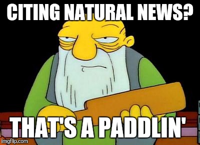 Paddling | CITING NATURAL NEWS? THAT'S A PADDLIN' | image tagged in paddling | made w/ Imgflip meme maker