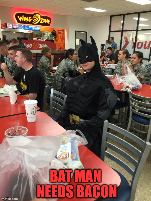 Bat man | BAT MAN NEEDS BACON | image tagged in bat man | made w/ Imgflip meme maker