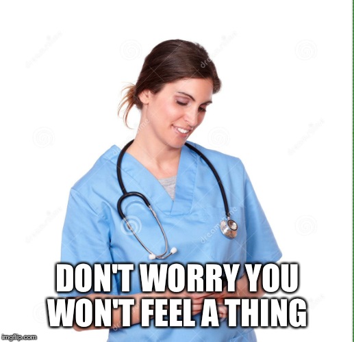 DON'T WORRY YOU WON'T FEEL A THING | made w/ Imgflip meme maker