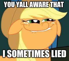 The pony that lied | YOU YALL AWARE THAT; I SOMETIMES LIED | image tagged in squidward_mlp | made w/ Imgflip meme maker