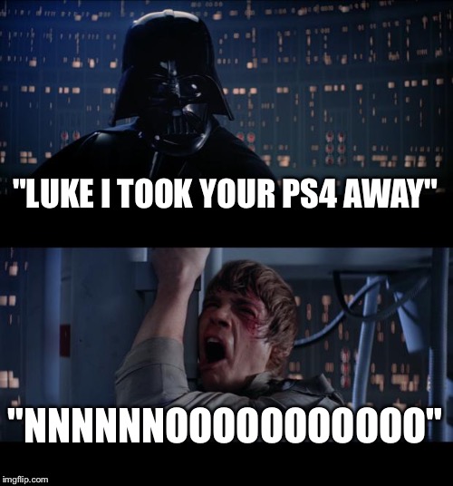 Star Wars No | "LUKE I TOOK YOUR PS4 AWAY"; "NNNNNNOOOOOOOOOOO" | image tagged in memes,star wars no | made w/ Imgflip meme maker