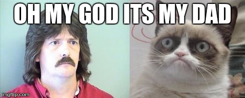 Grumpy Cat's Father | OH MY GOD ITS MY DAD | image tagged in memes,grumpy cats father,grumpy cat | made w/ Imgflip meme maker