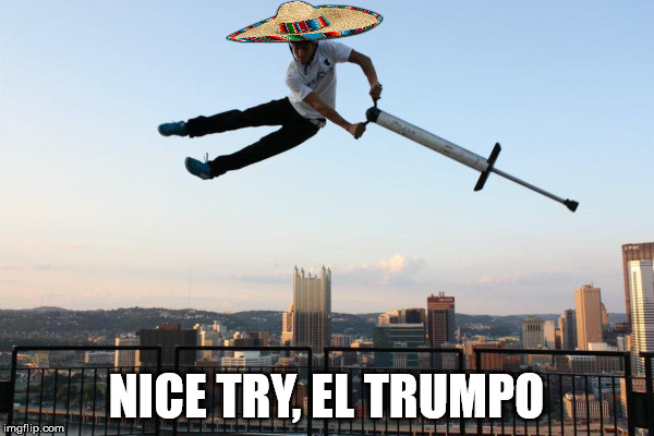 challenge accepted | NICE TRY, EL TRUMPO | image tagged in wall | made w/ Imgflip meme maker