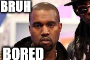 BRUH; BORED | image tagged in bruh bored | made w/ Imgflip meme maker