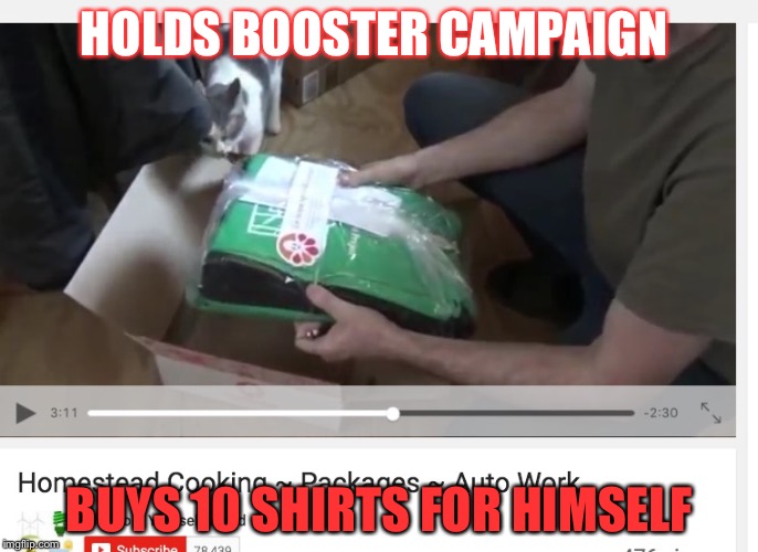 HOLDS BOOSTER CAMPAIGN; BUYS 10 SHIRTS FOR HIMSELF | made w/ Imgflip meme maker