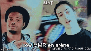 yo | Low MMR en arène | image tagged in gifs | made w/ Imgflip video-to-gif maker