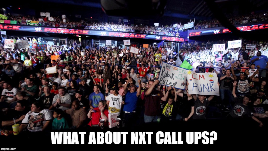 WHAT ABOUT NXT CALL UPS? | made w/ Imgflip meme maker