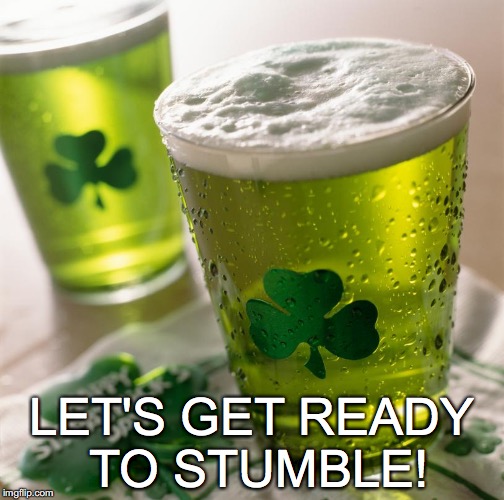 Nary a lad left standing | LET'S GET READY TO STUMBLE! | image tagged in green beer,st patricks day,let's get ready to stumble | made w/ Imgflip meme maker
