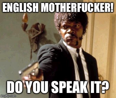Say That Again I Dare You Meme | ENGLISH MOTHERF**KER! DO YOU SPEAK IT? | image tagged in memes,say that again i dare you | made w/ Imgflip meme maker