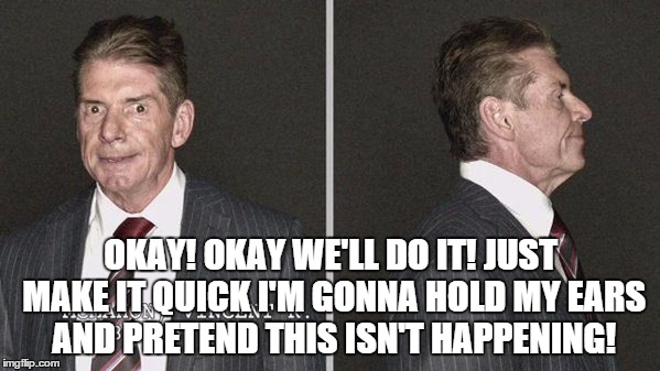 OKAY! OKAY WE'LL DO IT! JUST MAKE IT QUICK I'M GONNA HOLD MY EARS AND PRETEND THIS ISN'T HAPPENING! | made w/ Imgflip meme maker