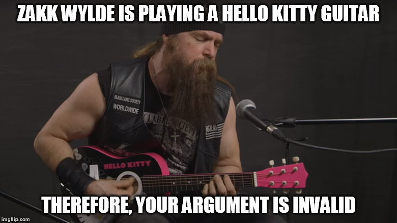 Your Argument is Invalid | ZAKK WYLDE IS PLAYING A HELLO KITTY GUITAR; THEREFORE, YOUR ARGUMENT IS INVALID | image tagged in wizard of oz,metal,heavy metal,hello kitty | made w/ Imgflip meme maker