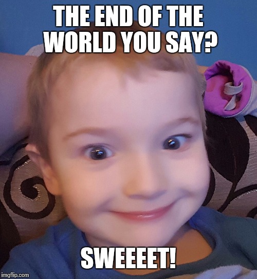 Evil genius kid | THE END OF THE WORLD YOU SAY? SWEEEET! | image tagged in evil genius kid | made w/ Imgflip meme maker