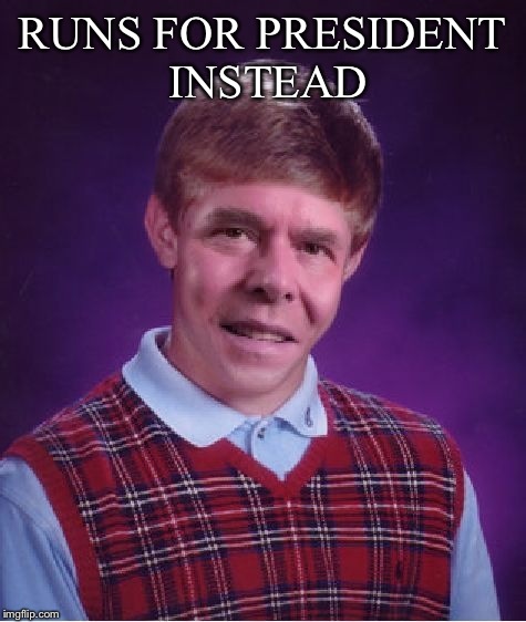 RUNS FOR PRESIDENT INSTEAD | made w/ Imgflip meme maker