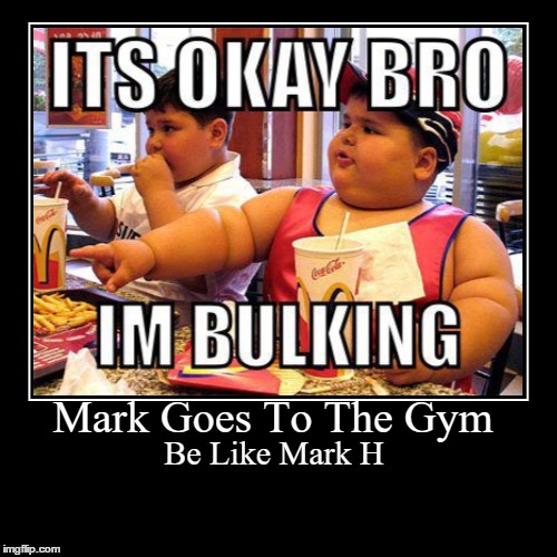 Mark Hall in a Nutshell | image tagged in funny,demotivationals,gym,mark,strong,gains | made w/ Imgflip demotivational maker