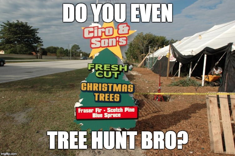 DO YOU EVEN; TREE HUNT BRO? | made w/ Imgflip meme maker