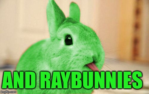 RayBunny | AND RAYBUNNIES | image tagged in raybunny | made w/ Imgflip meme maker