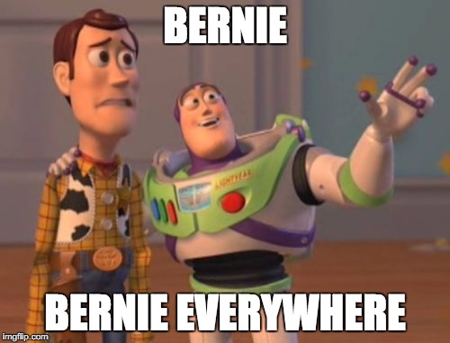 X, X Everywhere | BERNIE; BERNIE EVERYWHERE | image tagged in memes,x x everywhere,AdviceAnimals | made w/ Imgflip meme maker