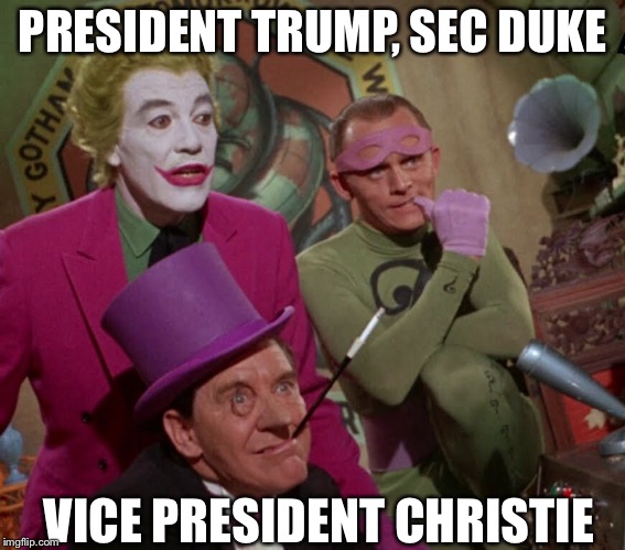 Politics | PRESIDENT TRUMP, SEC DUKE; VICE PRESIDENT CHRISTIE | image tagged in donald trump | made w/ Imgflip meme maker